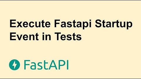How to Execute Fastapi Startup Event in Test | Tutorial 3