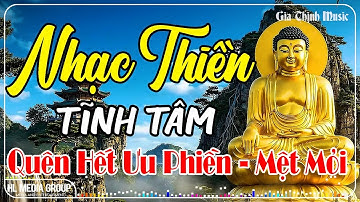Nhạc Thiền Tĩnh Tâm | Quên Hết Ưu Phiền, Mệt Mỏi - Tâm An Nhiên, Tự Tại