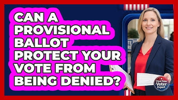 Can A Provisional Ballot Protect Your Vote From Being Denied? - First Time Voter Expert