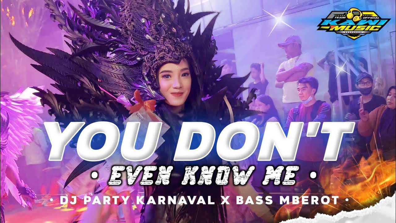 DJ YOU DONT EVEN KNOW ME PARTY KARNAVAL X BASS MBEROT-KAWI MUSIC PRODUCTION