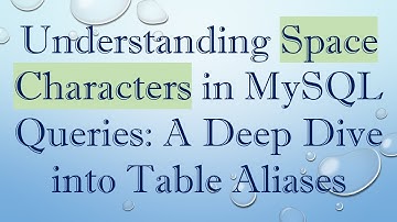 Understanding Space Characters in MySQL Queries: A Deep Dive into Table Aliases