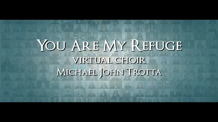 You Are My Refuge - Virtual Choir - Michael John T...