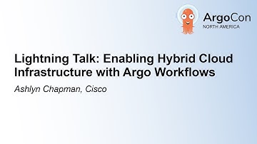 Lightning Talk: Enabling Hybrid Cloud Infrastructure with Argo Workflows - Ashlyn Chapman, Cisco