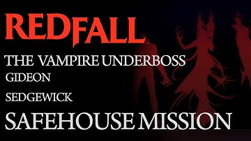Redfall - The Vampire Underboss: Gideon (Sedgewick) || Safehouse Mission
