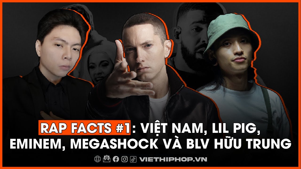 Rap Facts #1: Việt Nam, Lil Pig, Eminem, Megashock Và Blv Hữu Trung