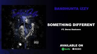 Bandhunta Izzy   Something different FT  Derez Dashawn Official Audio