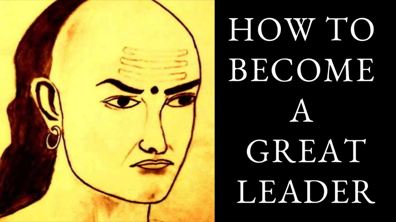 How to be a great leaderhow to develop leadership skills chanakya
