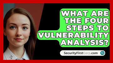 What Are The Four Steps To Vulnerability Analysis? - SecurityFirstCorp.com