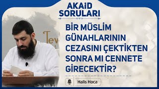 Bir Müslim Günahlarının Cezasını Çektikten Sonra Mı Cennete Girecektir? Halis Bayancuk Hoca