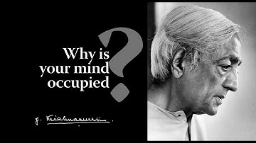 Why is your mind occupied? | Krishnamurti