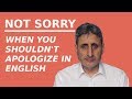 NOT SORRY: Expressions in English and When you shouldn&#39;t apologize