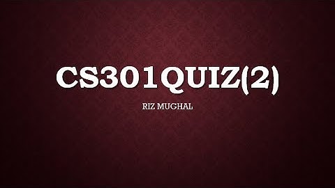 CS301 Quiz 2 Solved by Riz Mughal Fall 2020/21