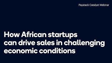 Paystack Catalyst: How African startups can drive sales in challenging economic conditions