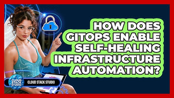 How Does GitOps Enable Self-healing Infrastructure Automation? - Cloud Stack Studio