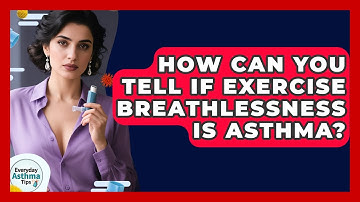 How Can You Tell If Exercise Breathlessness Is Asthma? - Everyday Asthma Tips