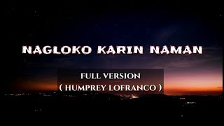 NAGLOKO KA RIN NAMAN | HUMPREY LOFRANCO | LYRICS music