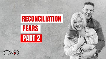 Reconciliation Fears - Part 2