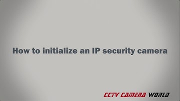 How to initialize an IP security camera
