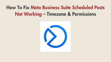 How To Fix Meta Business Suite Scheduled Posts Not Working – Timezone & Permissions