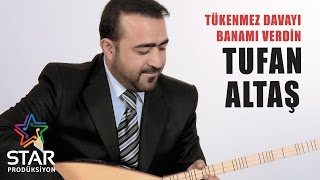 Tufan Altaş - Tükenmez Davayı Banamı Verdin (Official Audio)