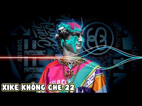 NONSTOP VINAHOUSE - XIKE KHÔNG CHE 22 QUAN TRỌNG LÀ PHẢI BIẾT CHƠI  |  DJ TIẾN CHIVAS