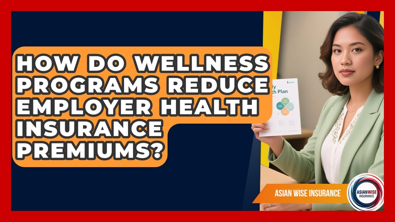 How Do Wellness Programs Reduce Employer Health Insurance Premiums? - Asian Wise Insurance