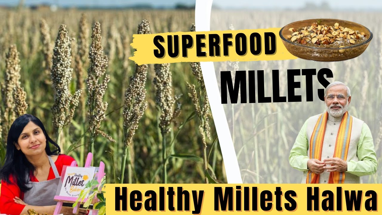 Benefits of Millets The SUPER FOOD Of Bharat + Healthy Millet Halwa ...