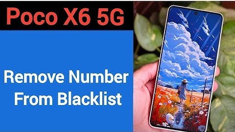 How to remove number from blacklist, Poco X6 5G me call block kaise karen