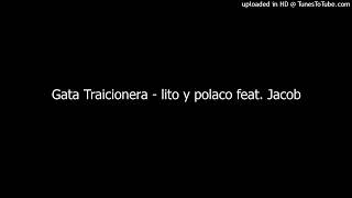 Gata Traicionera - lito y polaco feat. Jacob