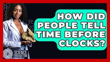How Did People Tell Time Before Clocks? - Science Through Time