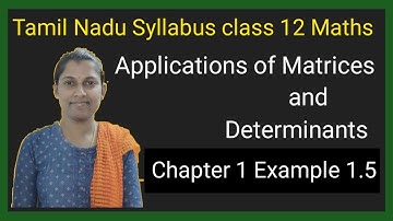 || TN Class 12 Maths Chapter 1 || Example 1.5 Applications of Matrices and Determinants ||