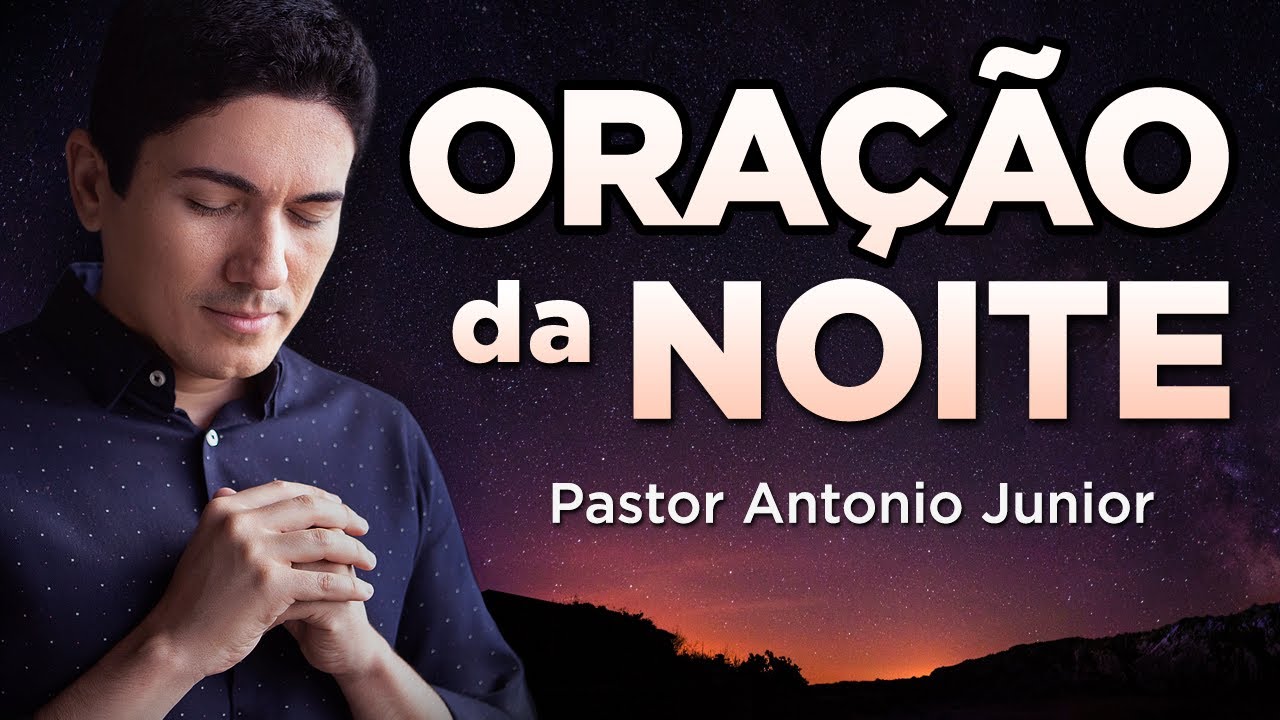 ORAÇÃO DA NOITE DE HOJE – Para Ter um Coração Agradável ao Senhor! 🙏🏼