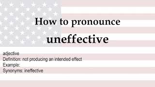 How to pronounce 'uneffective' + meaning