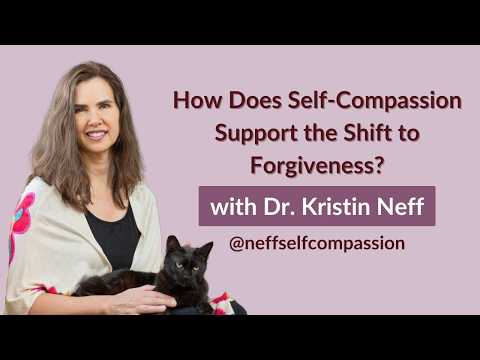 Kristin Neff answers the question:How Does Self-Compassion Support the Shift to Forgiveness?