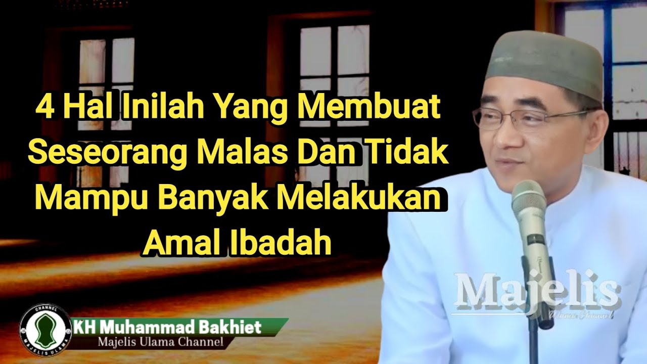 4 Hal Yang Membuat Malas Dan Tidak Mampu Beribadah Banyak || KH. Muhammad Bakhiet