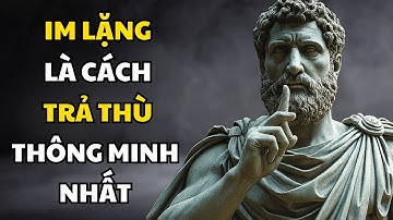 CÀNG IM LẶNG, CÀNG KHIẾN CÔ ẤY HOANG MANG – Chủ nghĩa khắc kỷ