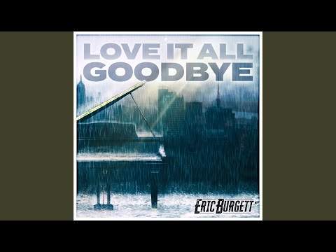 Love It All Goodbye - Eric Burgett