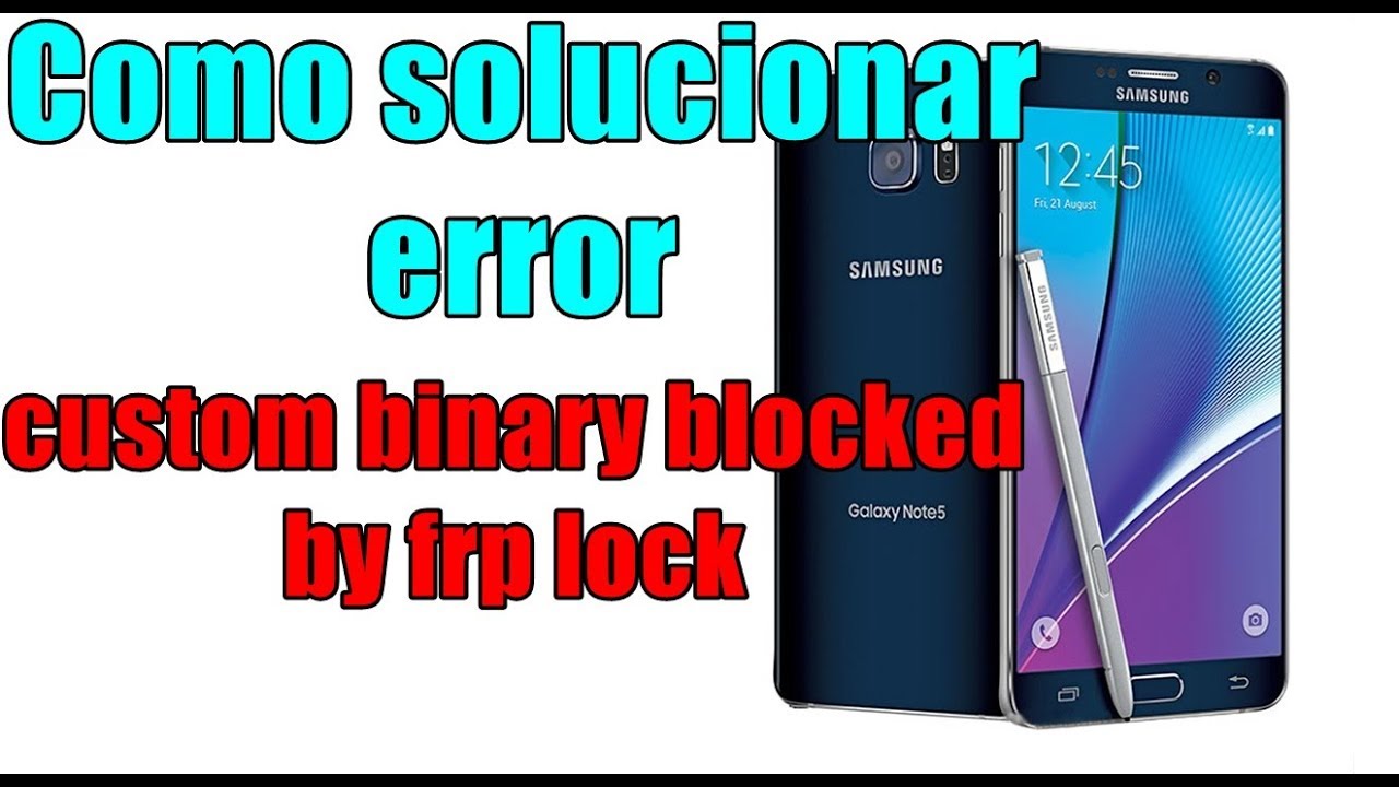 Como quitar el error custom binary blocked by frp galaxy note 5 n920 y
