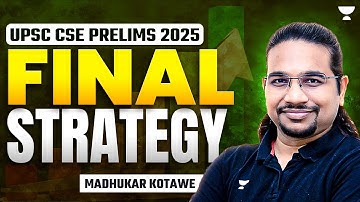 UPSC CSE Prelims 2025 | Final Preparation Strategy by Madhukar Kotawe