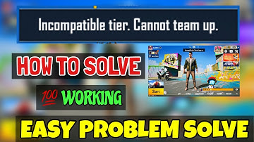 Incompatible tier cannot team up problem solve | incompatible tier cannot team bgmi