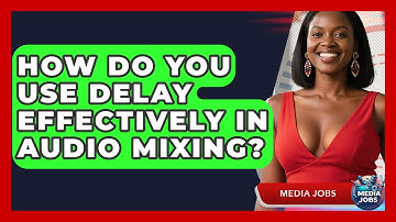 How Do You Use Delay Effectively In Audio Mixing? - Media Jobs