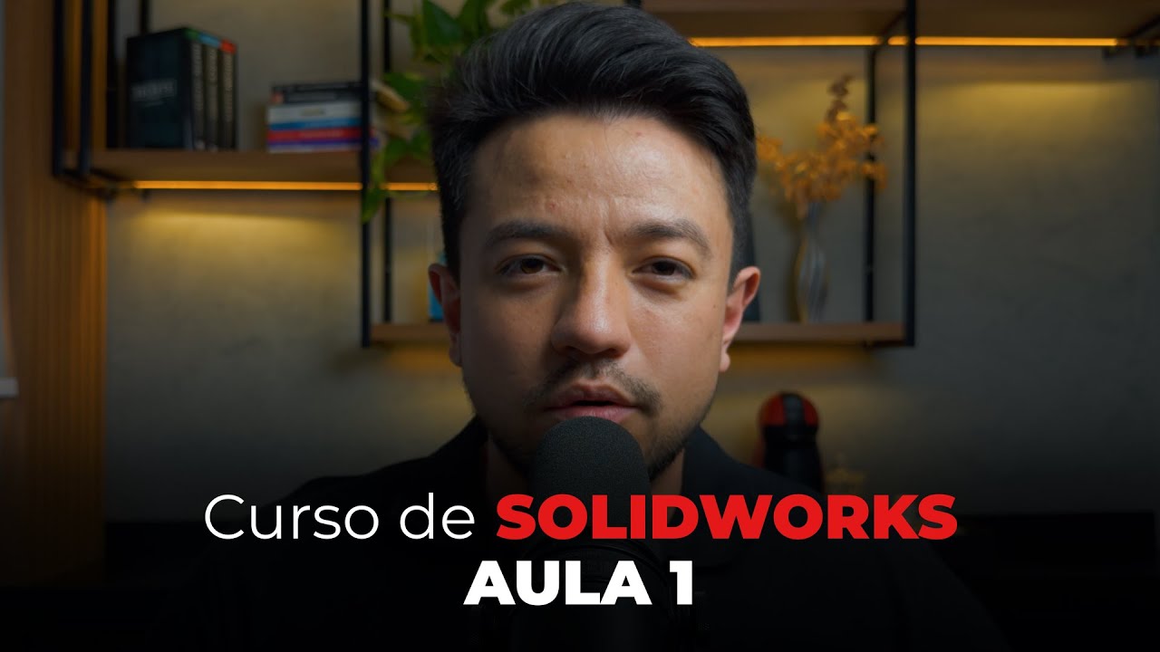 Aula 1 - Introdução ao curso de Solidworks
