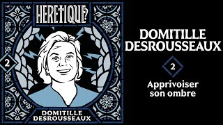Apprivoiser Son Ombre - Avec Domitille Desrousseaux - Hérétique?