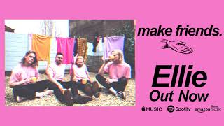 Video thumbnail of "Make Friends - Ellie (Official Audio)"