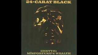 24 Carat Black - Ghetto: Misfortune&#39;s Wealth