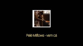 Pelé Milflows - Vem cá [Letra]