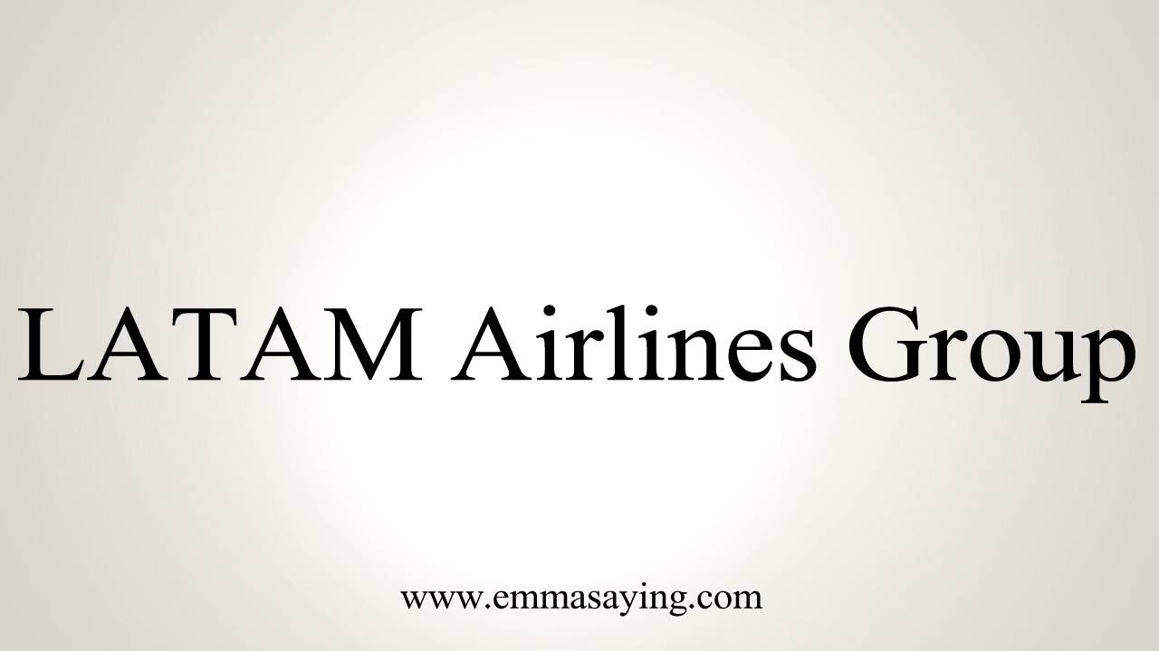 How To Pronounce Latam Airlines Group