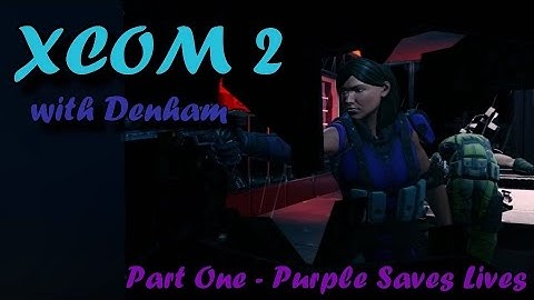 XCOM 2 with Denham Part One