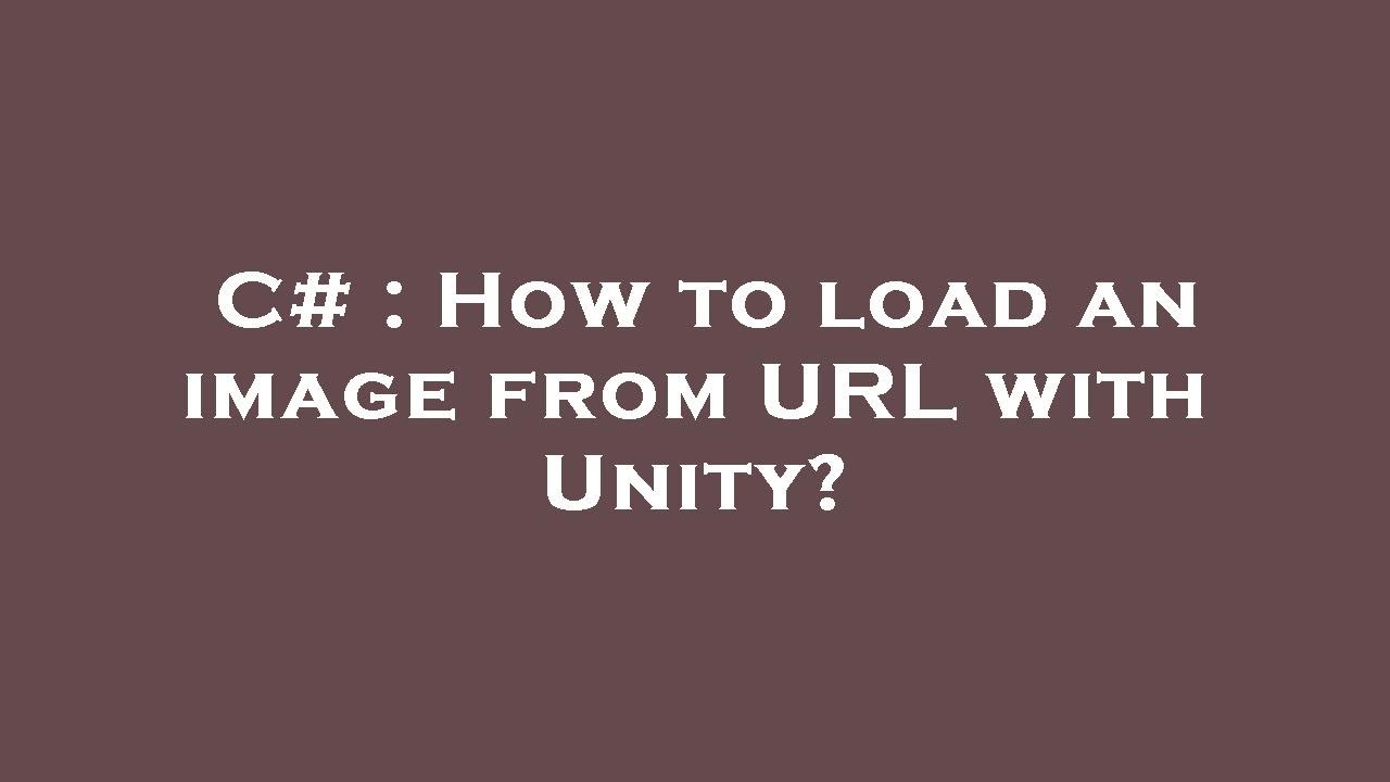 Loading Url Image C# : How to load an image from URL with Unity? - YouTube