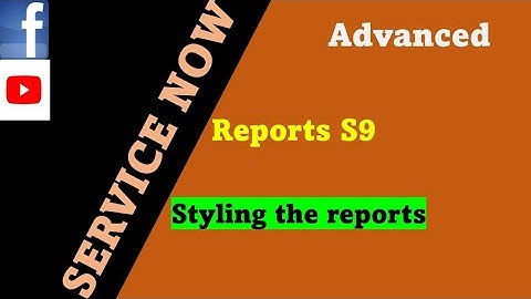 ServiceNow Reports Session 9 : Learn Effective Styling Strategies in Reports | servicenow